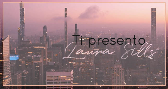 Ti presento Laura Sills